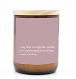 Soy Candle - Every Time you Light This Candle Let it Remind You
